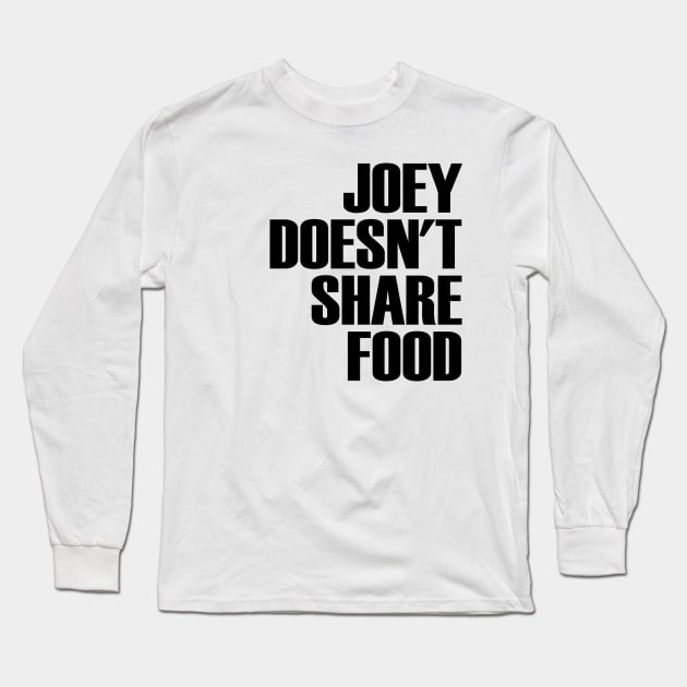 Joey Doesnt Share Food Long Sleeve T-Shirt by OrangeCup